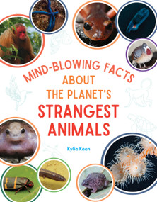 Mind-Blowing Facts About the Planet's Strangest Animals by Kylie Marin Keen, 9781645679202