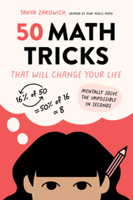 50 Math Tricks That Will Change Your Life (Mentally Solve the Impossible in Seconds) by Tanya Zakowich, 9781645678281