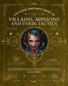 The Game Master's Book of Villains, Minions and Their Tactics (Epic new antagonists for your PCs, plus new minions, fighting tactics, and guidelines for creating original BBEGs for 5th Edition RPG adventures) by Aaron Hübrich, Matt Colville, Ted Sikora, Dan Dillon, Jim Pinto, Vall Syrene, Alexander Lafort, Hunter Henrickson, 9781956403411