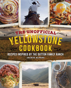 The Unofficial Yellowstone Cookbook (Recipes Inspired by the Dutton Family Ranch) by Jackie Alpers, Jackie Alpers, 9781956403206