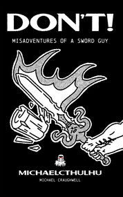 Don't! (Misadventures of a Sword Guy) by Michael Craughwell, 9781645678786