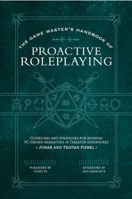 The Game Master's Handbook of Proactive Roleplaying (Guidelines and strategies for running PC-driven narratives in 5E adventures) by Jonah Fishel, Tristan Fishel, Ginny Di, Jeff Ashworth, 9781956403442