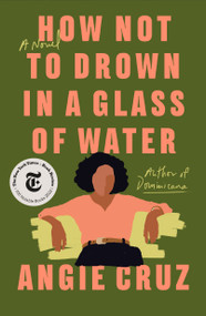 How Not to Drown in a Glass of Water (A Novel) - 9781250208460 by Angie Cruz, 9781250208460