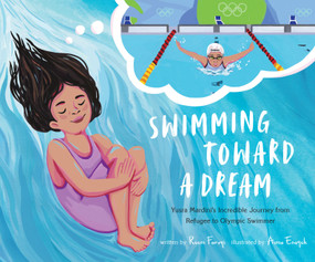 Swimming Toward a Dream (Yusra Mardini's Incredible Journey from Refugee to Olympic Swimmer) by Reem Faruqi, Asma Enayeh, 9781645679837