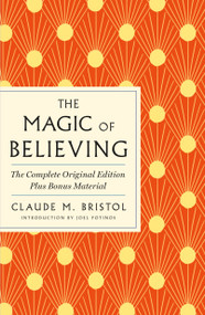 The Magic of Believing: The Complete Original Edition (Plus Bonus Material) by Claude M. Bristol, 9781250897824