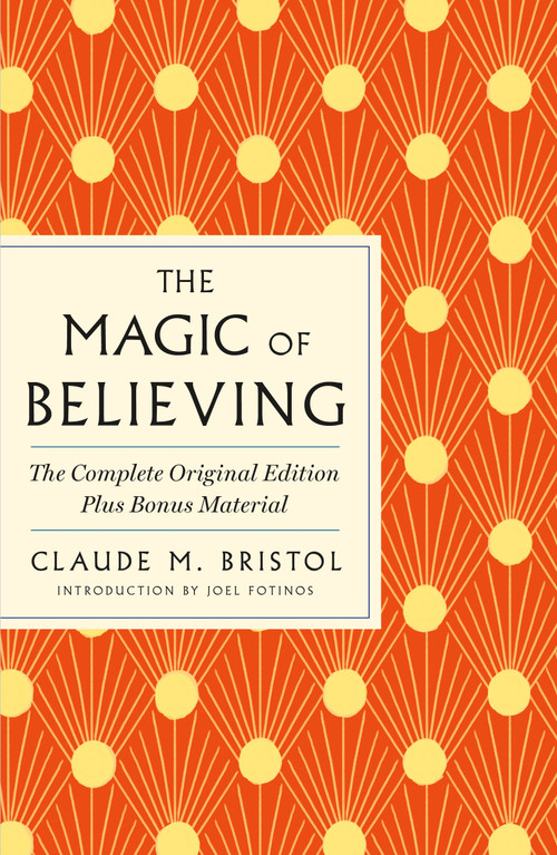 The Magic of Believing: The Complete Original Edition (Plus Bonus Material) by Claude M. Bristol, 9781250897824