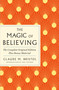 The Magic of Believing: The Complete Original Edition (Plus Bonus Material) by Claude M. Bristol, 9781250897824