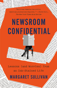Newsroom Confidential (Lessons (and Worries) from an Ink-Stained Life) - 9781250906007 by Margaret Sullivan, 9781250906007