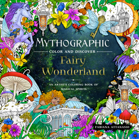 Mythographic Color and Discover: Fairy Wonderland (An Artist's Coloring Book of Magical Spirits) by Fabiana Attanasio, 9781250289124