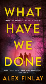 What Have We Done (A Novel) by Alex Finlay, 9781250906588