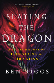 Slaying the Dragon (A Secret History of Dungeons & Dragons) - 9781250819475 by Ben Riggs, 9781250819475