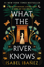 What the River Knows (A Novel) by Isabel Ibañez, 9781250803375