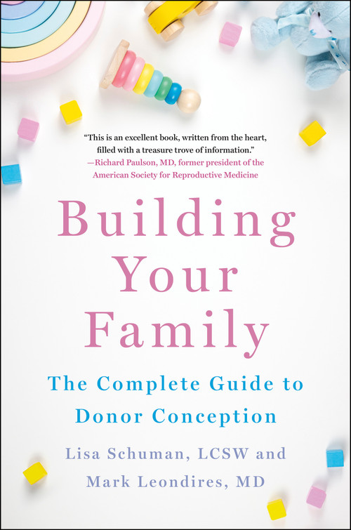 Building Your Family (The Complete Guide to Donor Conception) by Lisa Schuman, Mark Leondires, 9781250868268
