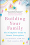 Building Your Family (The Complete Guide to Donor Conception) by Lisa Schuman, Mark Leondires, 9781250868268