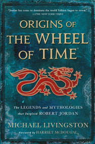 Origins of The Wheel of Time (The Legends and Mythologies that Inspired Robert Jordan) - 9781250860538 by Michael Livingston, Harriet McDougal, Robert Jordan, 9781250860538