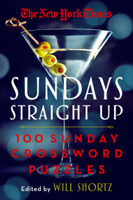 The New York Times Sundays Straight Up (100 Sunday Crossword Puzzles) by Will Shortz, 9781250896063