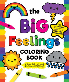 The Big Feelings Coloring Book (A Fun and Soothing Social-Emotional Coloring Book for Toddlers and Preschoolers!) by Erin Falligant, 9781250289100