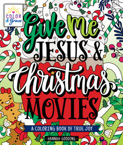 Color & Grace: Give Me Jesus & Christmas Movies (A Coloring Book of True Joy) by Hannah Gooding, 9781250288097