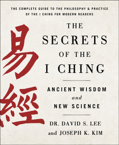 The Secrets of the I Ching: Ancient Wisdom and New Science by Joseph K. Kim, Dr. David S. Lee, 9781250896476