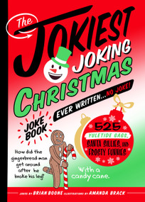 The Jokiest Joking Christmas Joke Book Ever Written . . . No Joke! (525 Yuletide Gags, Santa Sillies, and Frosty Funnies) by Brian Boone, Amanda Brack, 9781250289056