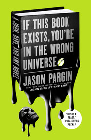 If This Book Exists, You're in the Wrong Universe (A John, Dave, and Amy Novel) - 9781250195838 by Jason Pargin, 9781250195838