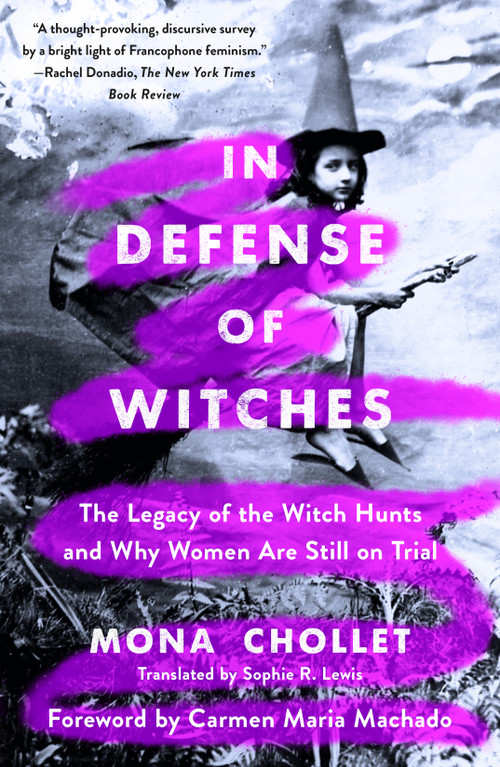 In Defense of Witches (The Legacy of the Witch Hunts and Why Women Are Still on Trial) - 9781250894878 by Mona Chollet, Sophie R. Lewis, Carmen Maria Machado, 9781250894878