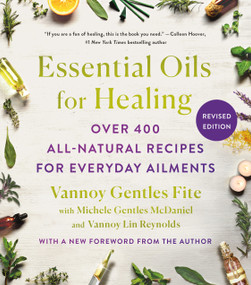 Essential Oils for Healing, Revised Edition (Over 400 All-Natural Recipes for Everyday Ailments) by Vannoy Gentles Fite, Michele Gentles McDaniel, Vannoy Lin Reynolds, 9781250903068