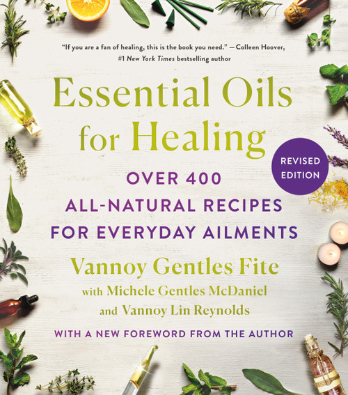 Essential Oils for Healing, Revised Edition (Over 400 All-Natural Recipes for Everyday Ailments) by Vannoy Gentles Fite, Michele Gentles McDaniel, Vannoy Lin Reynolds, 9781250903068