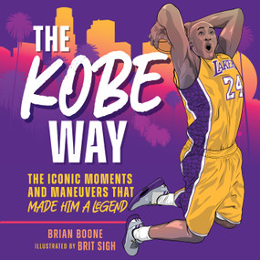 The Kobe Way (The Iconic Moments and Maneuvers That Made Him a Legend) by Brian Boone, Brit Sigh, 9781250289018