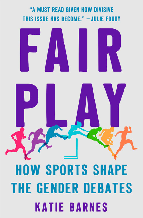 Fair Play (How Sports Shape the Gender Debates) by Katie Barnes, 9781250276629