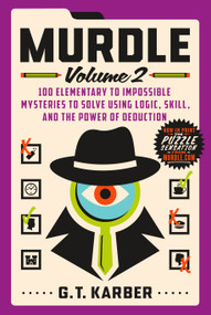 Murdle: Volume 2 (100 Elementary to Impossible Mysteries to Solve Using Logic, Skill, and the Power of Deduction) by G. T. Karber, 9781250892324