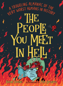 The People You Meet in Hell (A Troubling Almanac of the Very Worst Humans in History) by Brian Boone, Pipi Sposito, 9781250287793