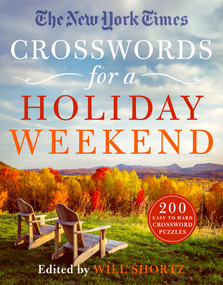 The New York Times Crosswords for a Holiday Weekend (200 Easy to Hard Crossword Puzzles) by Will Shortz, 9781250896056
