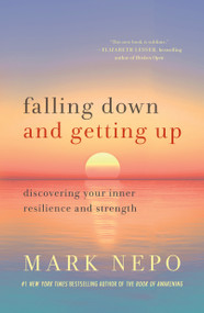 Falling Down and Getting Up (Discovering Your Inner Resilience and Strength) by Mark Nepo, 9781250909947