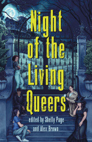 Night of the Living Queers (13 Tales of Terror & Delight) by Shelly Page, Alex Brown, Kalynn Bayron, Alex Brown, Vanessa Montalban, Rebecca Kim Wells, Kosoko Jackson, Trang Thanh Tran, Maya Gittelman, Em X. Liu, Shelly Page, Tara Sim, Ayida Shonibar, Ryan Douglass, Sara Farizan, 9781250892980