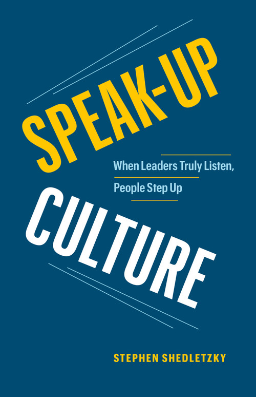 Speak-Up Culture (When Leaders Truly Listen, People Step Up) by Stephen Shedletzky, 9781774582848