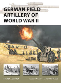 German Field Artillery of World War II by Steven J. Zaloga, Felipe Rodríguez, 9781472853974