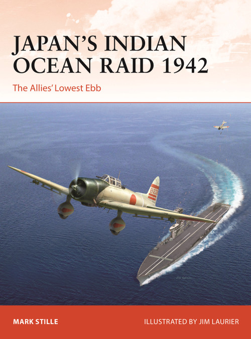Japan's Indian Ocean Raid 1942 (The Allies' Lowest Ebb) by Mark Stille, Jim Laurier, 9781472854186
