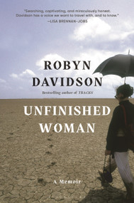 Unfinished Woman (A Memoir) by Robyn Davidson, 9781620401620
