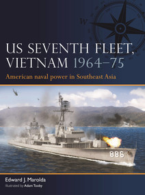 US Seventh Fleet, Vietnam 1964-75 (American naval power in Southeast Asia) by Edward J. Marolda, Adam Tooby, 9781472856814