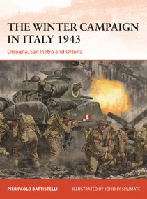The Winter Campaign in Italy 1943 (Orsogna, San Pietro and Ortona) by Pier Paolo Battistelli, Johnny Shumate, 9781472855695
