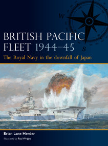British Pacific Fleet 1944-45 (The Royal Navy in the downfall of Japan) by Brian Lane Herder, Paul Wright, 9781472856777