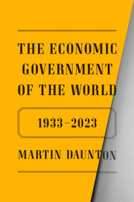 The Economic Government of the World (1933-2023) by Martin Daunton, 9780374146412