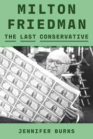 Milton Friedman (The Last Conservative) by Jennifer Burns, 9780374601140