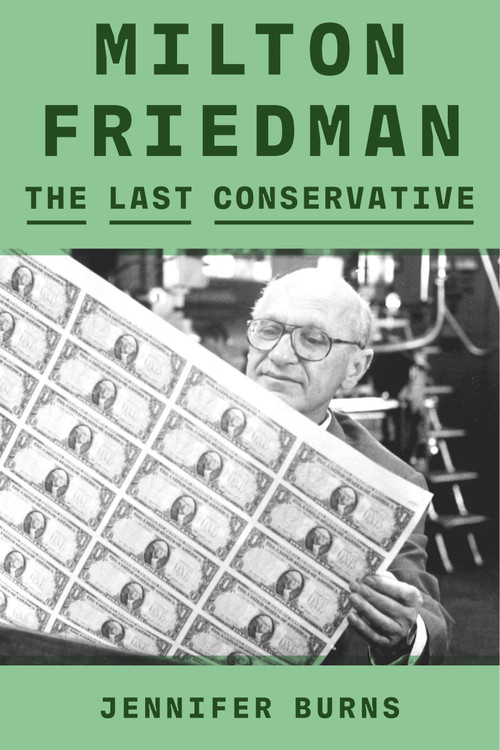 Milton Friedman (The Last Conservative) by Jennifer Burns, 9780374601140