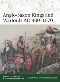 Anglo-Saxon Kings and Warlords AD 400-1070 by Raffaele D'Amato, Stephen Pollington, Raffaele Ruggeri, 9781472855350