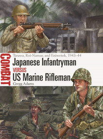 Japanese Infantryman vs US Marine Rifleman (Tarawa, Roi-Namur, and Eniwetok, 1943-44) by Gregg Adams, Johnny Shumate, 9781472857910