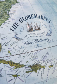 The Globemakers (The Curious Story of an Ancient Craft) by Peter Bellerby, 9781639731565