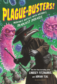 Plague-Busters! (Medicine's Battles with History's Deadliest Diseases) by Lindsey Fitzharris, Adrian Teal, Adrian Teal, 9781547606030