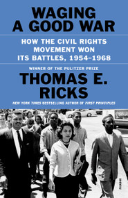 Waging a Good War (How the Civil Rights Movement Won Its Battles, 1954-1968) by Thomas E. Ricks, 9781250872524